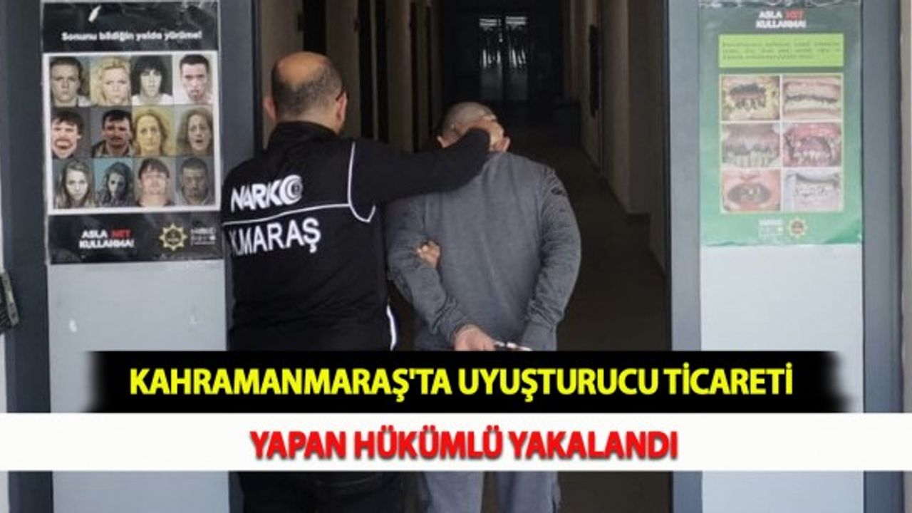 Kahramanmaraş'ta Uyuşturucu Ticareti Yapan Hükümlü Yakalandı