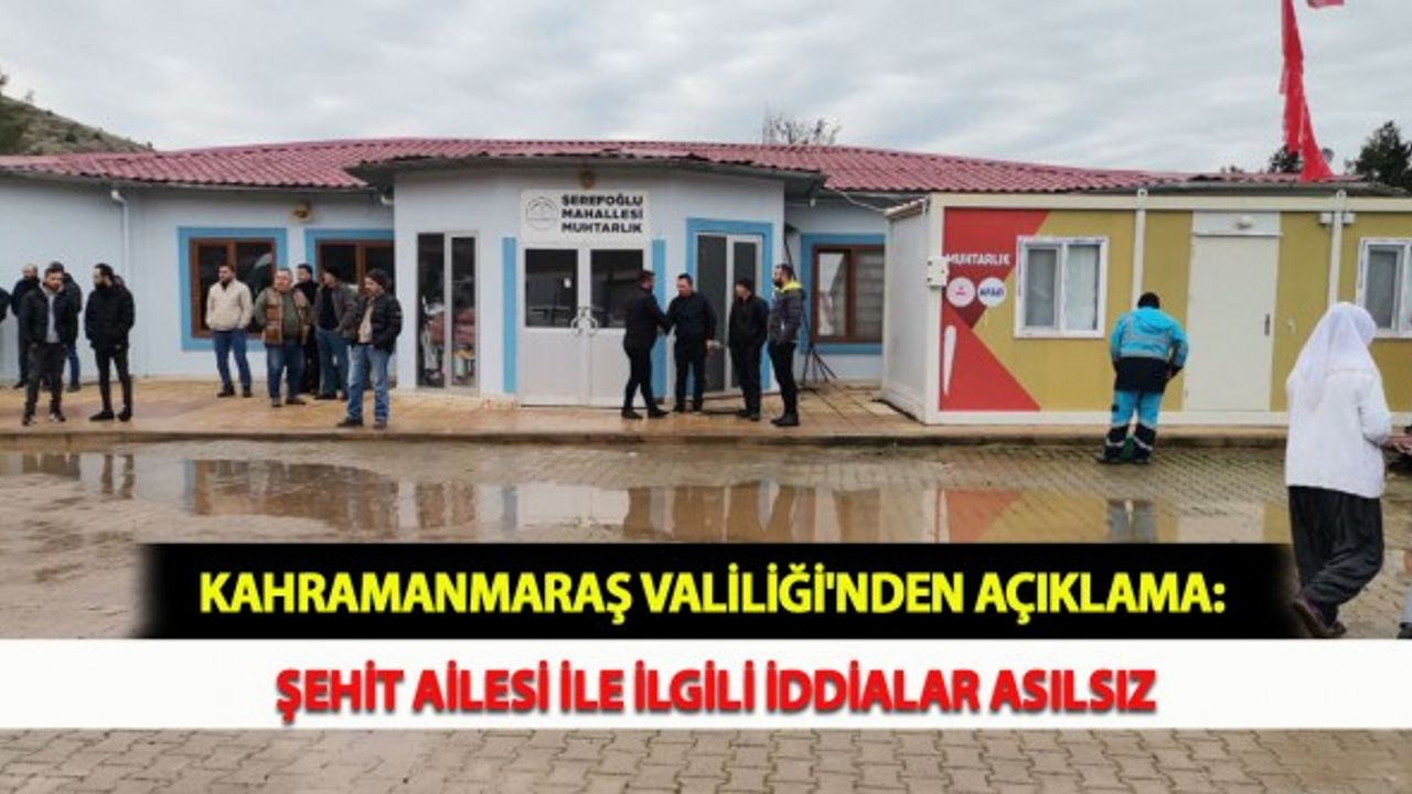 Kahramanmaraş Valiliği'nden Açıklama: Şehit Ailesi İle İlgili İddialar Asılsız