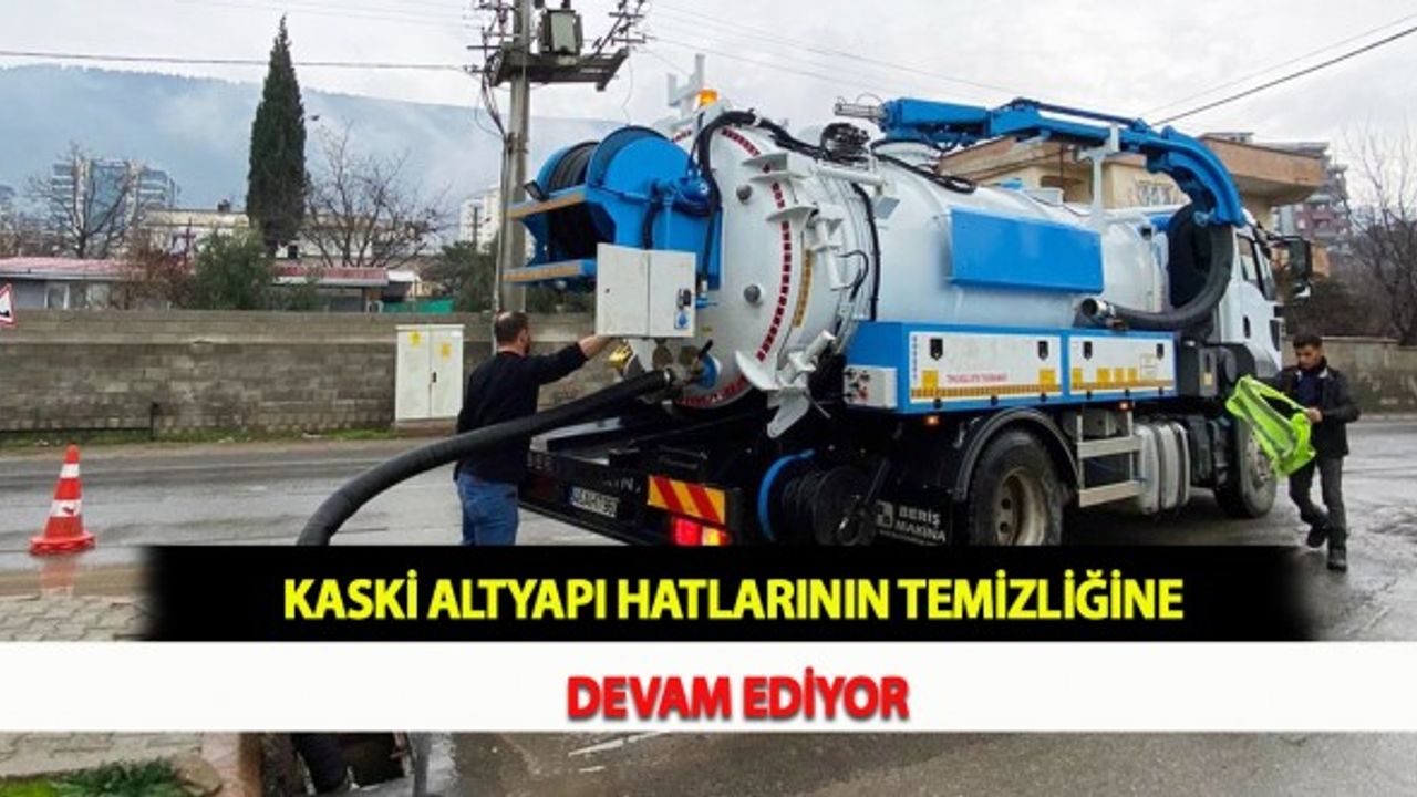 KASKİ Altyapı Hatlarının Temizliğine Devam Ediyor