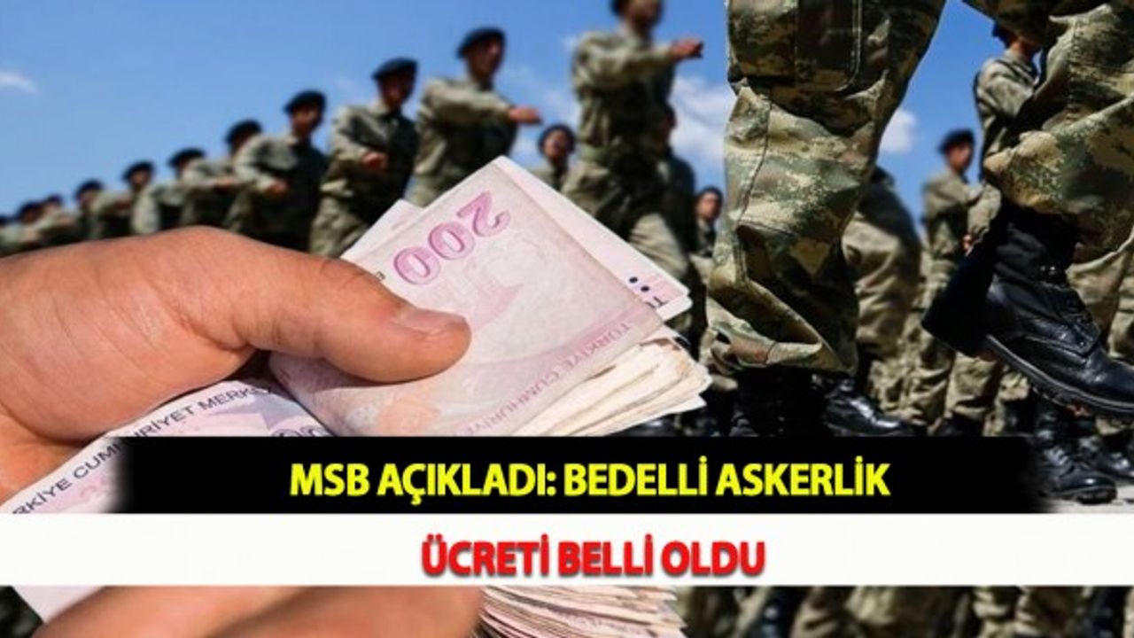 MSB Açıkladı: Bedelli Askerlik Ücreti Belli Oldu!