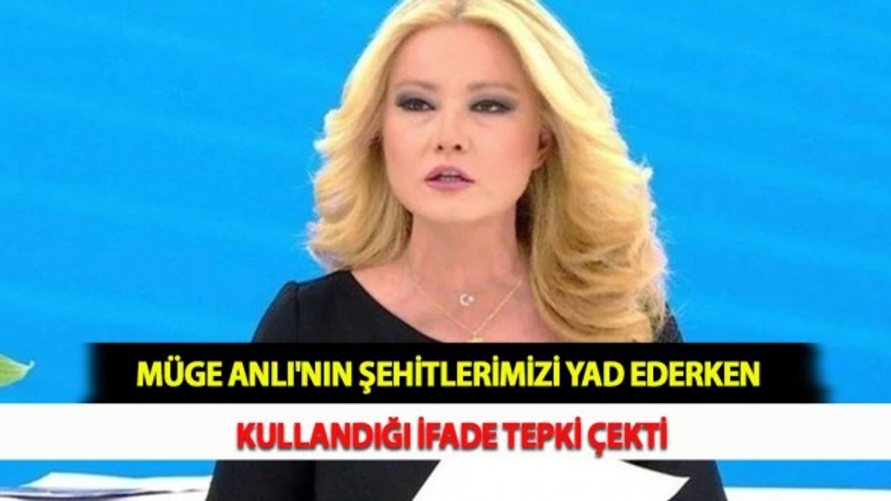 Müge Anlı'nın Şehitlerimizi Yad Ederken Kullandığı İfade Tepki Çekti