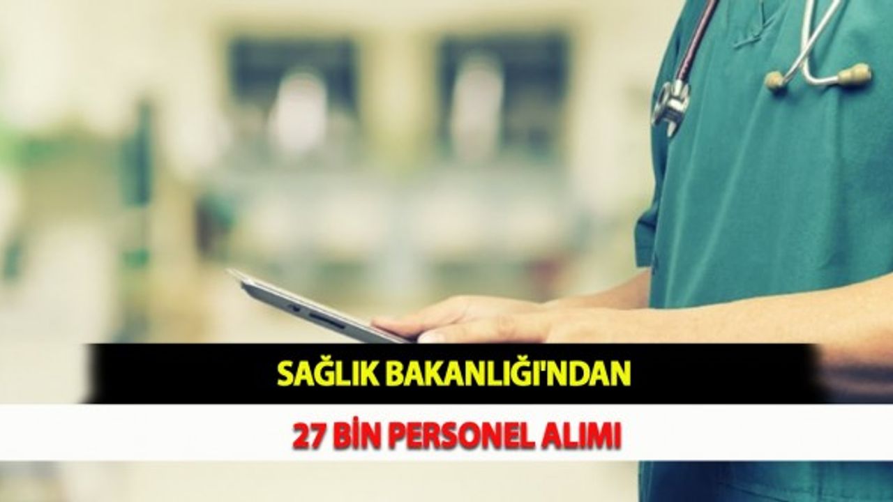 Sağlık Bakanlığı'ndan 27 Bin Personel Alımı