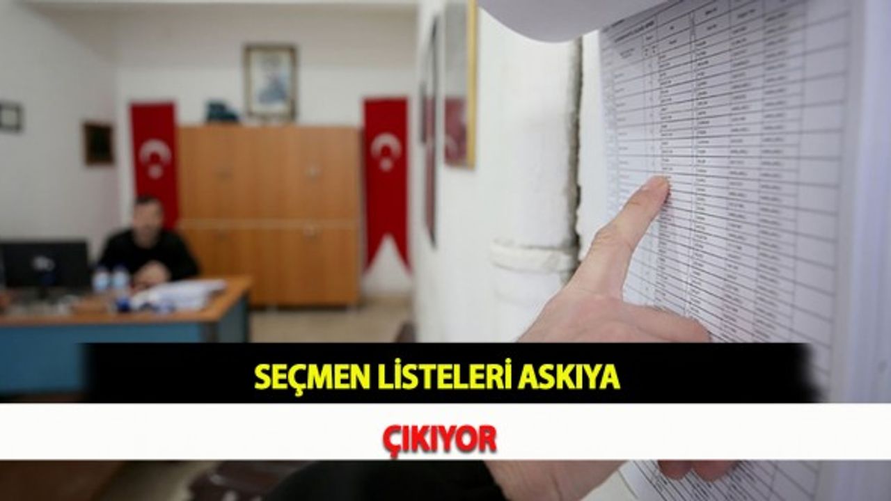 Seçmen Listeleri Askıya Çıkıyor