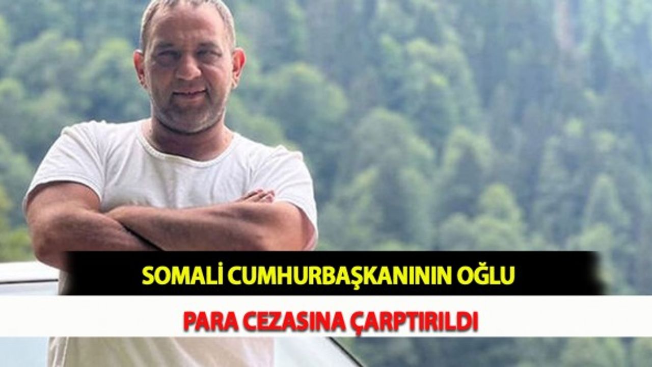 Somali Cumhurbaşkanının Oğlu Para Cezasına Çarptırıldı