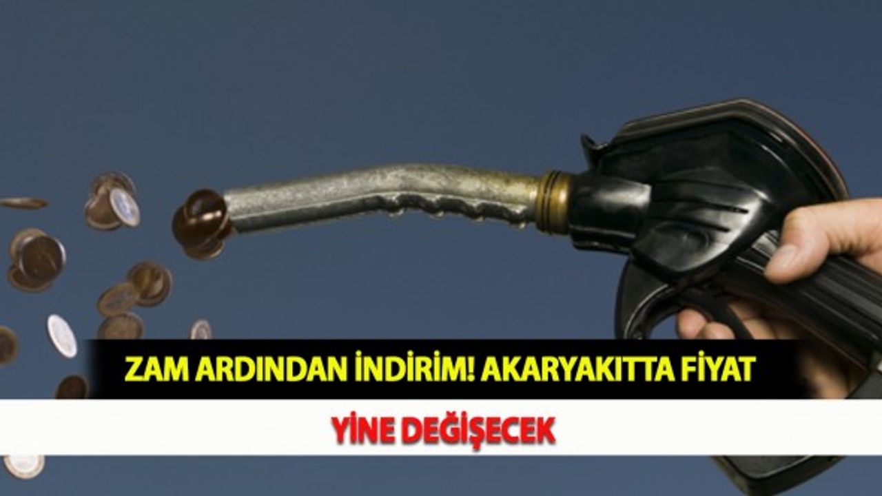 Zam Ardından İndirim! Akaryakıtta Fiyat Yine Değişecek