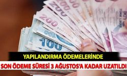 Yapılandırma Ödemelerinde Son Ödeme Süresi 3 Ağustos Kadar Uzatıldı