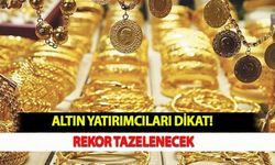 Altın Yatırımcıları Dikat! Rekor Tazelenecek