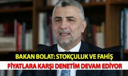 Bakan Bolat: Stokçuluk ve Fahiş Fiyatlara Karşı Denetim Devam Ediyor