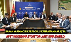 Bakan Yardımcısı Karaloğlu Kahramanmaraş'ta Afet Koordinasyon Toplantısına Katıldı