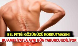 Bel Fıtığı Gözünüzü Korkutmasın ! Bu Ameliyatla Aynı Gün Taburcu Ediliyor