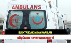 Elektrik Akımına Kapılan Küçük Kız Hayatını Kaybetti