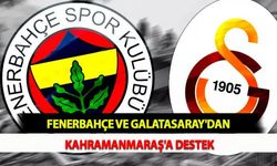 Fenerbahçe ve Galatasaray'dan Kahramanmaraş'a Destek