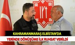 Kahramanmaraş Elbistan'da Yerinde Dönüşüme İlk Ruhsat Verildi