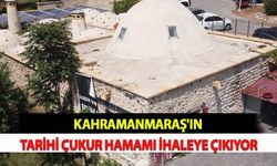 Kahramanmaraş'ın Tarihi Çukur Hamamı İhaleye Çıkıyor