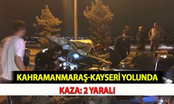 Kahramanmaraş-Kayseri Yolunda Kaza: 2 Yaralı