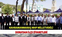 Kahramanmaraş MHP Milletvekili Dora'dan İlçe Ziyaretleri
