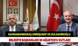 Kahramanmaraş Onikişubat ve Dulkadiroğlu Belediye Başkanları 30 Ağustos'u Kutladı