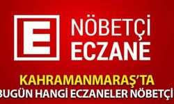 Kahramanmaraş'ta 6 Ağustos'ta Nöbetçi Eczaneler