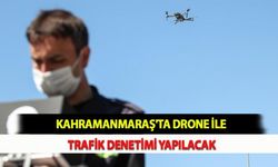 Kahramanmaraş'ta Drone İle Trafik Denetimi Yapılacak