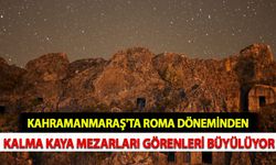 Kahramanmaraş'ta Roma Döneminden Kalma Kaya Mezarları Görenleri Büyülüyor