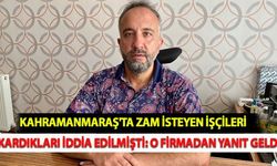 Kahramanmaraş'ta Zam İsteyen İşçileri Çıkardıkları İddia Edilmişti: O Firmadan Yanıt Geldi