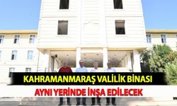 Kahramanmaraş Valilik Binası Aynı Yerinde İnşa Edilecek