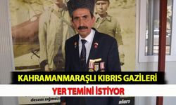 Kahramanmaraşlı Kıbrıs Gazileri Yer Temini İstiyor