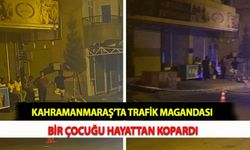 Kahramanmaraş’ta Trafik Magandası Bir Çocuğu Hayattan Kopardı