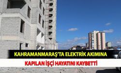 Kahramanmaraş’ta Elektrik Akımına Kapılan İşçi Hayatını Kaybetti