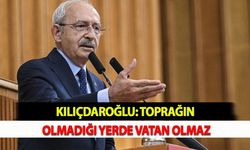 Kılıçdaroğlu: Toprağın Olmadığı Yerde Vatan Olmaz