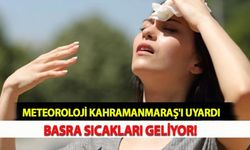 Meteoroloji Kahramanmaraş'ı Uyardı Basra Sıcakları Geliyor!