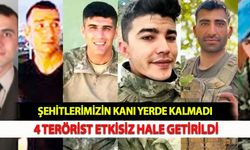 Şehitlerimizin Kanı Yerde Kalmadı, 4 Terörist Etkisiz Hale Getirildi