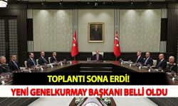 Toplantı Sona Erdi! Yeni Genelkurmay Başkanı Belli Oldu