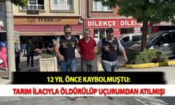 12 Yıl Önce Kaybolmuştu: Tarım İlacıyla Öldürülüp Uçurumdan Atılmış!