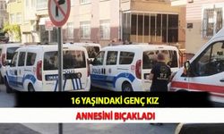 16 Yaşındaki Genç Kız Annesini Bıçakladı