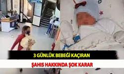 3 Günlük Bebeği Kaçıran Şahıs Hakkında Şok Karar