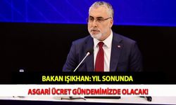 Bakan Işıkhan: Yıl Sonunda Asgari Ücret Gündemimizde Olacak!