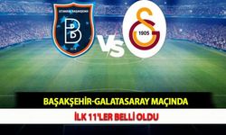 Başakşehir-Galatasaray Maçında İlk 11'ler Belli Oldu