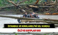 İstanbul ve Kırklareli'ni Sel Vurdu: Ölü ve Kayıplar Var
