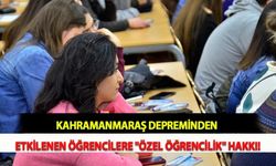 Kahramanmaraş Depreminden Etkilenen Öğrencilere "Özel Öğrencilik" Hakkı!