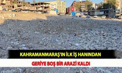 Kahramanmaraş'ın İlk İş Hanından Geriye Boş Bir Arazi Kaldı