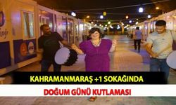 Kahramanmaraş'ta +1 Sokağında Doğum Günü Kutlaması