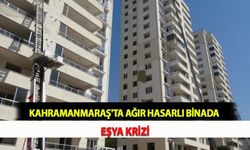 Kahramanmaraş'ta Ağır Hasarlı Binada Eşya Krizi