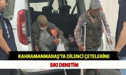 Kahramanmaraş'ta Dilenci Çetelerine Sıkı Denetim