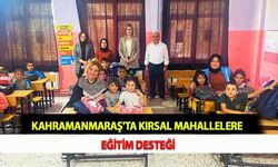 Kahramanmaraş'ta Kırsal Mahallelere Eğitim Desteği