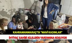 Kahramanmaraş'ta "Mavi Kadınlar" İhtiyaç Sahibi Ailelerin Yardımına Koşuyor