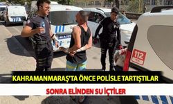 Kahramanmaraş'ta Önce Polisle Tartıştılar Sonra Elinden Su İçtiler
