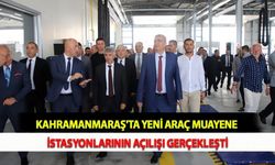 Kahramanmaraş'ta Yeni Araç Muayene İstasyonlarının Açılışı Gerçekleşti