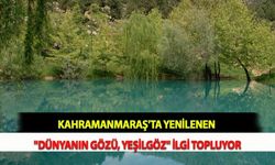 Kahramanmaraş'ta Yenilenen "Dünyanın Gözü, Yeşilgöz" İlgi Topluyor
