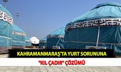 Kahramanmaraş'ta Yurt Sorununa "Kıl Çadır" Çözümü